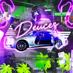 收聽BadGuyWally的Deuces歌詞歌曲