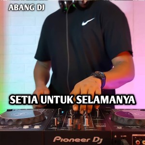 Dengarkan lagu Setia Untuk Selamanya nyanyian Abang Dj dengan lirik