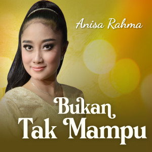 Dengarkan Bukan Tak Mampu lagu dari Anisa Rahma dengan lirik