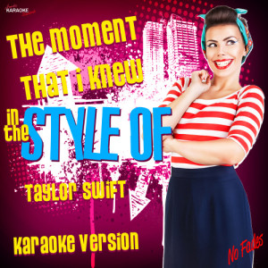收聽Ameritz Karaoke Standards的The Moment That I Knew (In the Style of Taylor Swift) [Karaoke Version] (Karaoke Version)歌詞歌曲