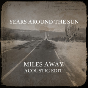 Dengarkan lagu Miles Away Acoustic Edit nyanyian Years Around The Sun dengan lirik