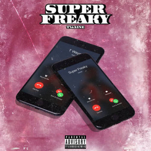 收聽T-Wayne的Super Freaky (Explicit)歌詞歌曲