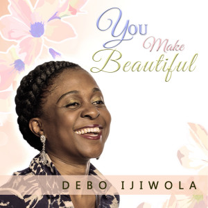 收聽Debo Ijiwola的You Make Beautiful歌詞歌曲