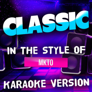 ดาวน์โหลดและฟังเพลง Classic (In the Style of Mkto) [Karaoke Version] (伴奏) พร้อมเนื้อเพลงจาก Ameritz Top Tracks