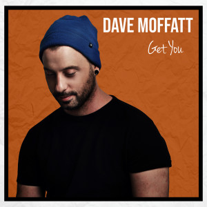 ดาวน์โหลดและฟังเพลง Get You พร้อมเนื้อเพลงจาก Dave Moffatt