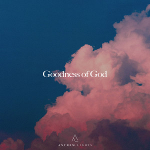 อัลบัม Goodness of God (Acapella) ศิลปิน Anthem Lights