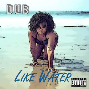 Listen to Like Water (Explicit) song with lyrics from DUB