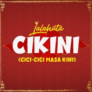 收听Lalahuta的Cikini (cici cici masa kini)歌词歌曲