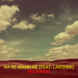 Listen to Aa Re Mann Ke song with lyrics from Kaleem Pasha