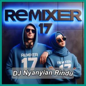 REMIXER 17的專輯DJ Nyanyian Rindu