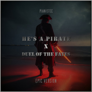 收聽Pianistec的He's a Pirate x Duel of the Fates (Epic Version)歌詞歌曲