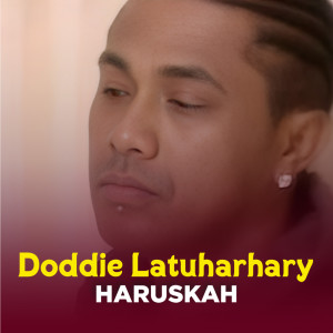 Dengarkan lagu HARUSKAH nyanyian Doddie Latuharhary dengan lirik