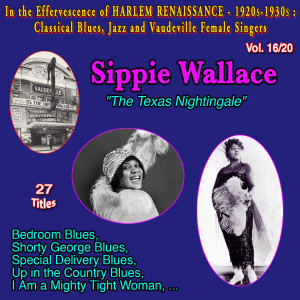 Sippie Wallace的專輯In the effervescence of Harlem Renaissance - 1920s-1930s : Classical Blues, Jazz & Vaudeville Female Singers Collection - 20 Vol (Vol. 16/20 : Sippie Wallace "The Texas Nightingale" Up the Country Blues)
