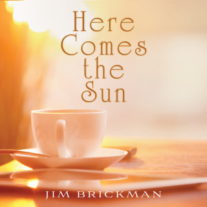 ดาวน์โหลดและฟังเพลง Here Comes The Sun พร้อมเนื้อเพลงจาก Jim Brickman