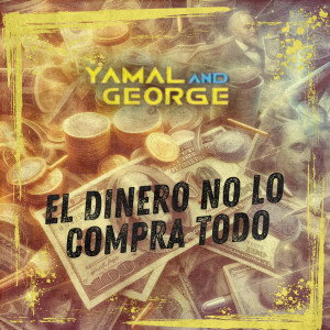 收聽Yamal and George的El Dinero No Lo Compra Todo歌詞歌曲