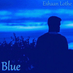 Dengarkan Blue lagu dari Eshaan Lothe dengan lirik