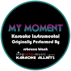 ดาวน์โหลดและฟังเพลง My Moment (Originally Performed By Rebecca Black) {Karaoke Audio Instrumental} (Karaoke Audio Instrumental) พร้อมเนื้อเพลงจาก Karaoke All Hits