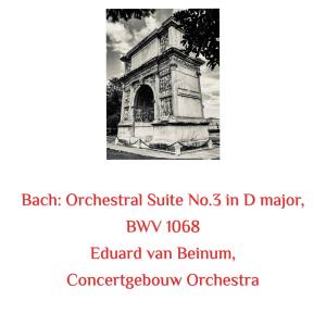 Eduard van Beinum的专辑Bach: Orchestral Suite No.3 in D Major, BWV 1068