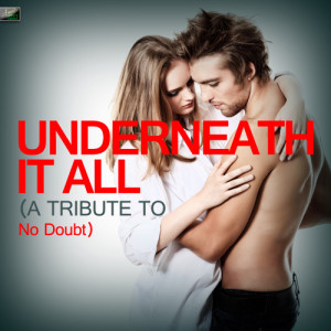 收聽Ameritz Tribute Standards的Underneath It All (A Tribute to No Doubt)歌詞歌曲
