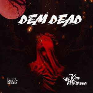 收聽Kim Maureen的DEM DEAD (Dutty Money Riddim)歌詞歌曲