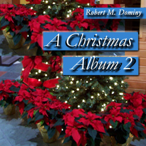Robert M. Dominy的專輯A Christmas Album 2