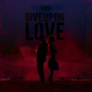 收听Hyde的Give up on Love (Explicit)歌词歌曲
