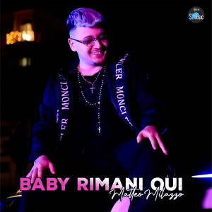 Listen to Baby rimani qui song with lyrics from Matteo Milazzo
