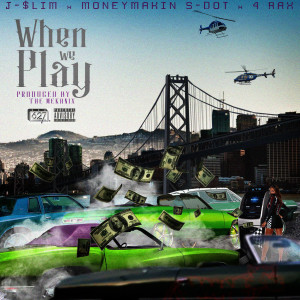 收聽Moneymakin S-Dot的when we play (feat. 4rAx & J-$lim) (Explicit)歌詞歌曲