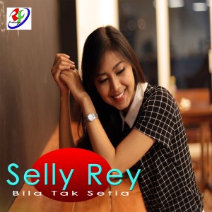 收听Selly Rey的Bila Tak Setia歌词歌曲
