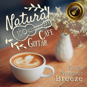 Café Lounge Resort的專輯Natural Cafe Guitar ～early Summer Breeze～