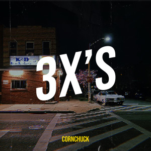 ดาวน์โหลดและฟังเพลง 3x’s (Explicit) พร้อมเนื้อเพลงจาก CornChuck