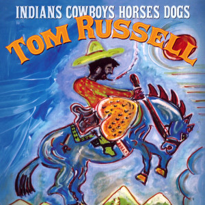 Indians Cowboys Horses Dogs dari Tom Russell