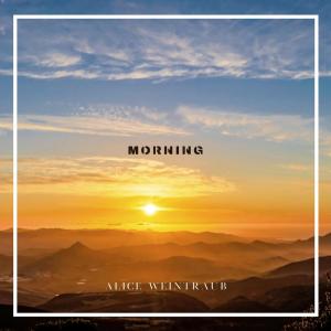 Dengarkan lagu Morning nyanyian Alice Weintraub dengan lirik