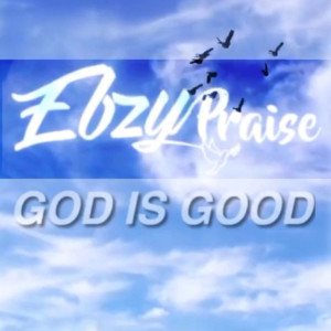 Dengarkan God Is Good lagu dari EbzyPraise dengan lirik