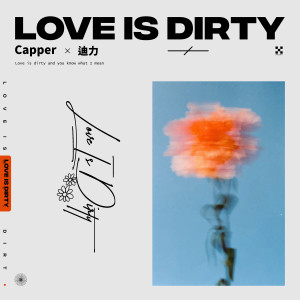 Dengarkan lagu Love Is Dirty nyanyian Capper dengan lirik