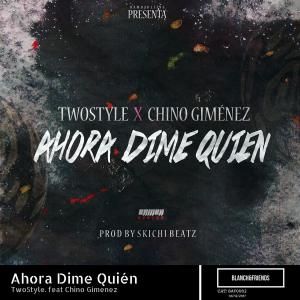 收听Twostyle的Ahora Dime Quien (feat. Chino Gimenez)歌词歌曲
