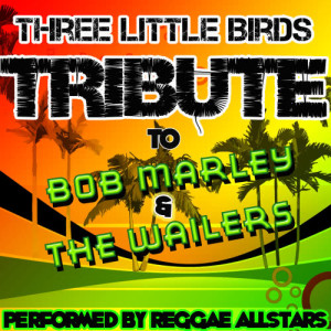อัลบัม Three Little Birds: Tribute to Bob Marley & The Wailers ศิลปิน The New Reggaeton All-Stars