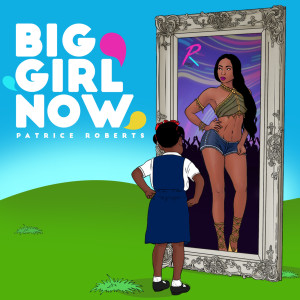 Listen to Big Girl Now song with lyrics from Patrice Roberts
