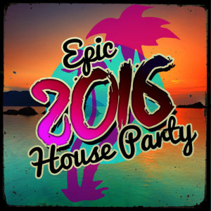 All Night House Party的專輯Epic 2016 House Party