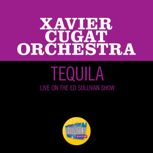 收聽Orquesta Xavier Cugat的Tequila (Live On The Ed Sullivan Show, February 26, 1967)歌詞歌曲