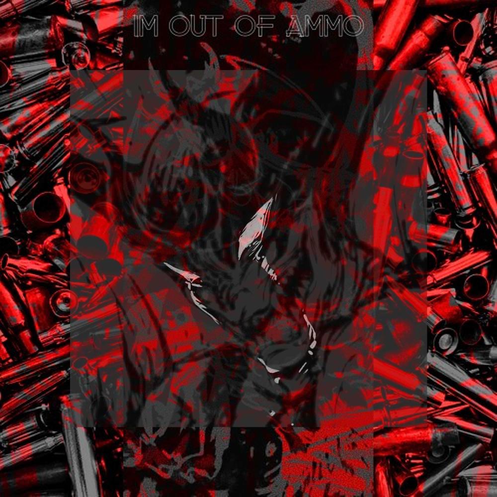 I'M OUT OF AMMO (Explicit)