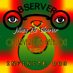 อัลบัม Observer Dub Catalog Vol. 6 Infinite Dub ศิลปิน Niney the Observer