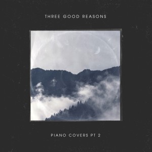 อัลบัม Piano Covers Pt. 2 ศิลปิน Three Good Reasons
