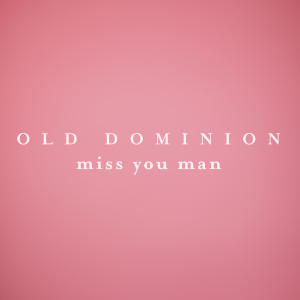 Old Dominion的專輯Miss You Man