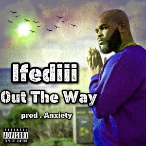 Listen to Out the Way (Explicit) song with lyrics from Ifediii