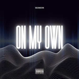 Dengarkan lagu On My Own (Explicit) nyanyian SeanDon dengan lirik