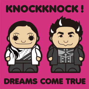 收聽DREAMS COME TRUE的Knockknock!歌詞歌曲