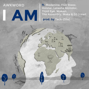 Awkword的專輯I Am (feat. Modenine, Five Steez, Holstar, Latasha Alcindor, Third Eye, Wakazi, the Assembly, Maka & DJ J Hart) (Explicit)