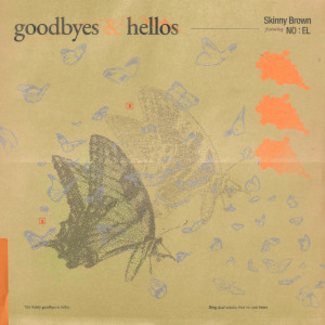 Dengarkan lagu Goodbyes & Hellos (Feat. NO:EL) nyanyian Skinny Brown dengan lirik