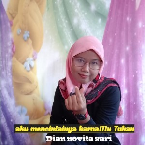 Listen to Aku Mencintainya Karnamu Tuhan song with lyrics from Dian Novita Sari